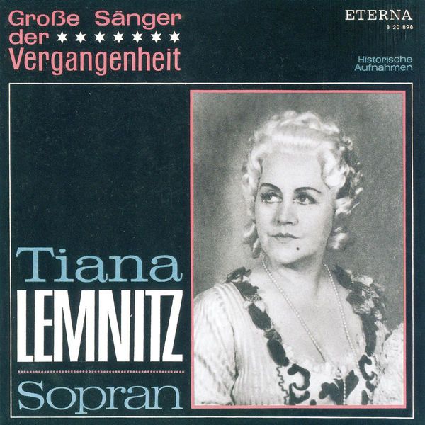 Tiana Lemnitz (1897-10-26 – 1994-02-05). Operatic sopranos